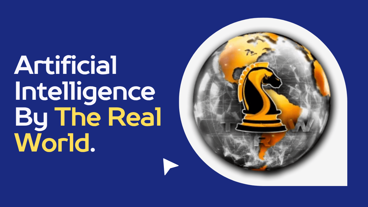 Artificial Intelligence By The Real World