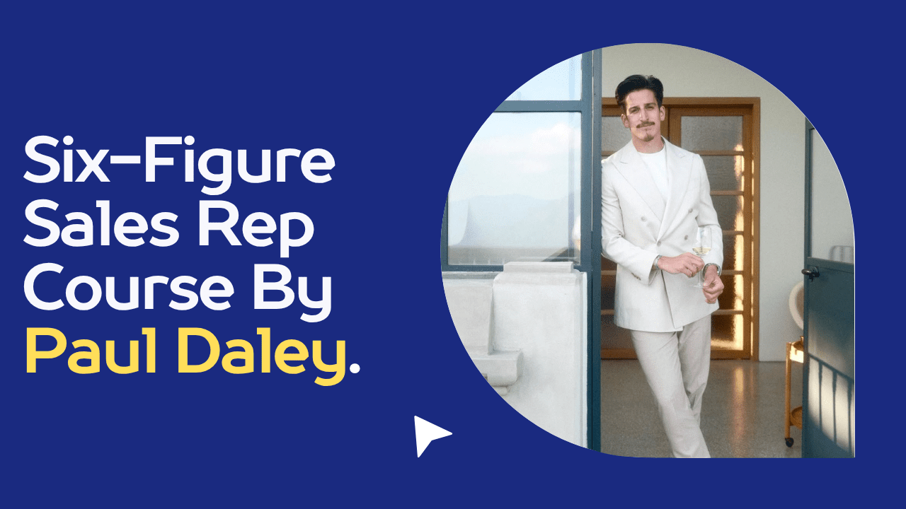 Six-Figure Sales Rep Course By Paul Daley