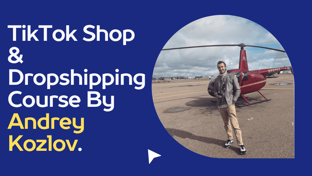 Tiktok Shop and Dropshipping Course By Andrey Kozlov