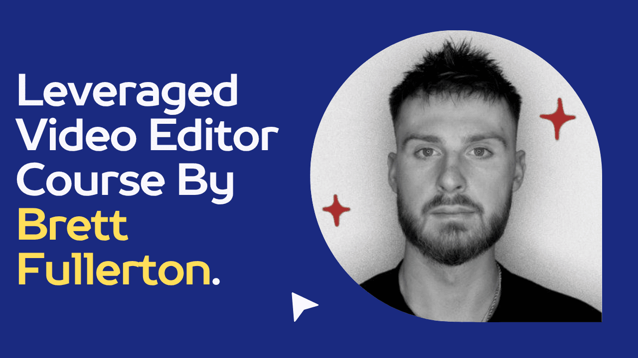 Leveraged Video Editor Course By Breet Fully