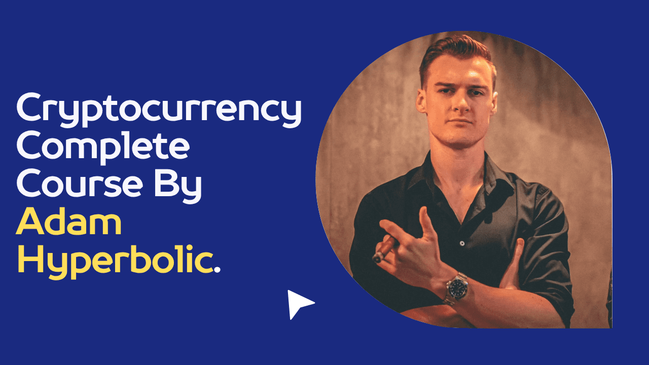 Cryptocurrency Complete Course By Adam Hyperbolic